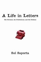 A Life In Letters: The Personal, the Professional, and the Political 0595409032 Book Cover