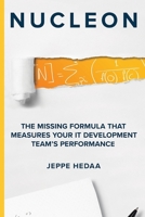 Nucleon: The Missing Formula That Measures Your IT Development Team's Performance 1712111272 Book Cover