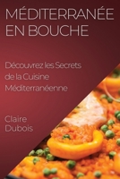 Méditerranée en Bouche: Découvrez les Secrets de la Cuisine Méditerranéenne 1835198317 Book Cover