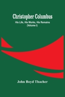 Christopher Columbus: His Life, His Works, His Remains (Volume I) 9354449808 Book Cover