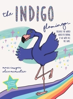 The Indigo Flamingo: Because the world would be boring if we were all the same 0648774600 Book Cover