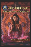 The True Path: Unlocking Your Authentic Life B0DXCZNN2V Book Cover