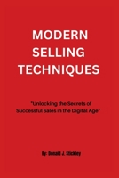 Modern Selling Techniques: Unlocking the Secrets of Successful Sales in the Digital Age B0BT6V58TK Book Cover