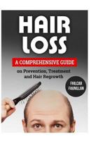 Hair Loss: A Comprehensive Guide on Prevention, Treatment and Hair Regrowth 1517422256 Book Cover