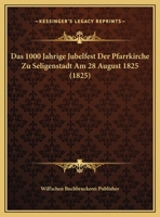 Das 1000 Jahrige Jubelfest Der Pfarrkirche Zu Seligenstadt Am 28 August 1825 (1825) 1161042849 Book Cover