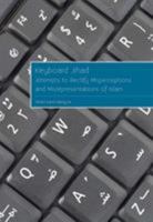 Keyboard Jihad: Attempts to Rectify Misperceptions and Misrepresentations of Islam 1609278550 Book Cover