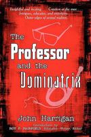 The Professor and the Dominatrix 1605633682 Book Cover