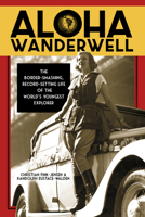 Aloha Wanderwell: The Border-Smashing, Record-Setting Life of the World's Youngest Explorer 0864928955 Book Cover