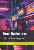 Street Fighter Lover: L'Incredibile Legame (Italian Edition) B0CD16D3TZ Book Cover