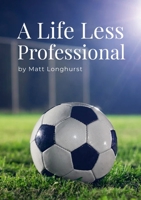 A Life Less Professional 130094501X Book Cover