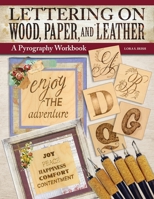 Lettering on Wood, Paper and Leather: A Pyrography Workbook Woodburning 10 Alphabets in Capitals, Lowercase, and Symbols, 6 Projects, Tips and Tricks, Sizing Guidance, and More 1497103282 Book Cover