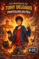 Les Aventures de TONY DELGADO: PANTALON EN FEU (French Edition) B0GNHTKPDK Book Cover