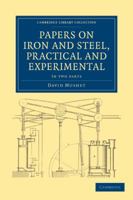 Papers on Iron and Steel, Practical and Experimental - 2 Part Set 1108027016 Book Cover