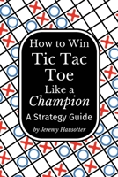 How to Win Tic Tac Toe Like a Champion: A Strategy Guide 1964170583 Book Cover
