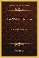 The Walls Of Jericho: A Play In Four Acts 1163255939 Book Cover