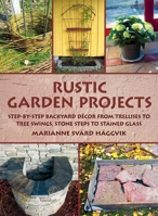 Rustic Garden Projects: Step-by-Step Backyard Décor from Trellises to Tree Swings, Stone Steps to Stained Glass 1628736496 Book Cover