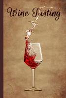 Wine Tasting: Wine Quality Review Book - Keep Score of Your Favorite Wines With 120 Tracking Sheets - Judge All Aspects of Your Wine and Keep Your Notes Organized All in One Place 1097248763 Book Cover
