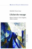 L'Eclat Du Voyage: Blaise Cendrars, Victor Segalen, Albert Londres 1787072967 Book Cover