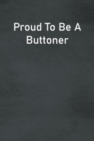 Proud To Be A Buttoner: Lined Notebook For Men, Women And Co Workers 1713057468 Book Cover