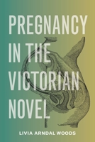 Pregnancy in the Victorian Novel 0814258875 Book Cover