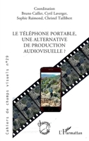 Le téléphone portable, une alternative de production audiovisuelle ? (Cahiers de Champs Visuels) (French Edition) 2336594870 Book Cover