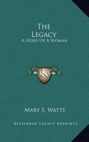 The Legacy; a Story of a Woman, by Mary S. Watts 1163293679 Book Cover