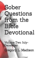 Sober Questions from the Bible Devotional: Volume Two July- December B0F473SC58 Book Cover