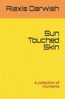 Sun Touched Skin: A collection of moments 1092378936 Book Cover