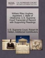 William Riley Hughes, Appellant, v. State of Oklahoma. U.S. Supreme Court Transcript of Record with Supporting Pleadings 1270691244 Book Cover