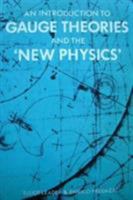 An Introduction to Gauge Theory and the New Physics 0521299373 Book Cover