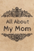 All About My Mom Journal: 100 Pages Notebook Paperback - Guided Journal For Grandma - Memories For The Grandchild 1671009835 Book Cover