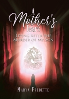 A Mother's Tears: Living After The Murder Of My Son 0228807859 Book Cover