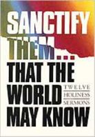 Sanctify Them...That World May Know: Twelve Holiness Sermons 0834112019 Book Cover