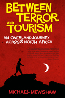 Between Terror and Tourism: An Overland Journey Across North Africa 1582434344 Book Cover
