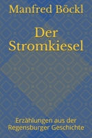 Der Stromkiesel: Erzählungen aus der Regensburger Geschichte 1520515626 Book Cover