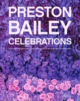 Preston Bailey Celebrations: Lush Flowers, Dramatic Table Settings, Inspired Spaces, and Other Ideas for Entertaining 0847831949 Book Cover