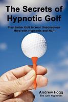 The Secrets of Hypnotic Golf 1445261022 Book Cover