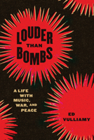 Louder Than Bombs: A Life with Music, War, and Peace 022671540X Book Cover