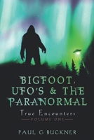 Bigfoot, Ufo’S & The Paranormal: True Encounters 1737777215 Book Cover