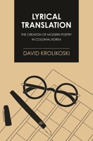 Lyrical Translation: The Creation of Modern Poetry in Colonial Korea B0F175JD5K Book Cover