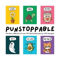Punstoppable: The Best Collection of Over 130 Illustrated Puns by LEFD Designs! (The Perfect Gift for Pun Lovers) 0645045497 Book Cover