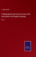 A Bibliographical and Critical Account of the Rarest Books in the English Language; Volume IV 1354727657 Book Cover