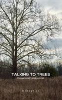Talking to Trees : Through Poetry and Pictures 1733864245 Book Cover