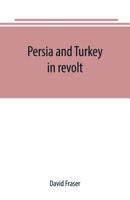 Persia and Turkey in Revolt 1016982674 Book Cover