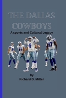 THE DALLAS COWBOYS: A sports and Cultural Legacy B0CFD163QJ Book Cover