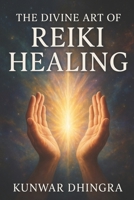 THE DIVINE ART OF REIKI HEALING -ALL LEVELS B0F13KFWYJ Book Cover
