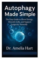 Autophagy Made Simple: The Easy Guide to Boost Energy, Detoxify Cells, and Support Longevity Naturally B0FWCPW6Q3 Book Cover