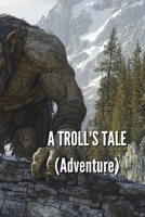 A Troll_s Tale B0DRPR2XSQ Book Cover