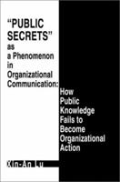 Public Secrets as a Phenomenon in Organizational Communication: How Public Knowledge Fails to Become Organizational Action 059527370X Book Cover