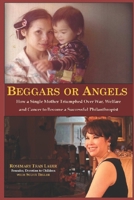 BEGGARS OR ANGELS: How a Single Mother Triumphed Over War, Welfare and Cancer to Become a Successful Philanthropist B0GWNP14ML Book Cover